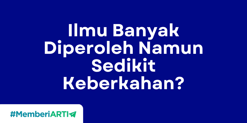 Ilmu Banyak Diperoleh Namun Sedikit Keberkahan?